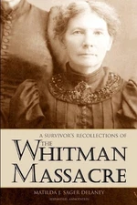 A Survivor's Recollections of the Whitman Massacre (Expanded, Annotated) by Mati