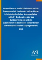 Gesetz üBer Das Bundeskriminalamt Und Die Zusammenarbeit Des Bundes Und Der LäNd