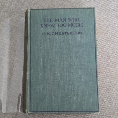 G. K. Chesterton The Man Who Knew Too Much Hardcover 1922 Cassell