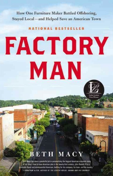 Factory Man : How One Furniture Maker Battled Offshoring, Stayed Local--and H...