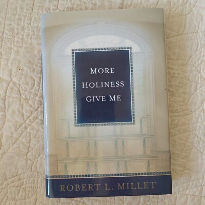 More Holiness Give Me by Robert L. Millet 2001 HC Christian Mormon LDS
