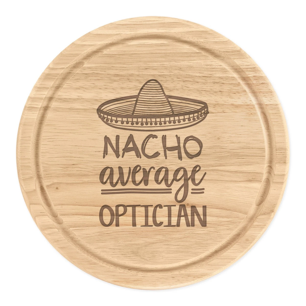 Nacho Average Optician Round Chopping Cheese Board Worlds Best Funny Awesome