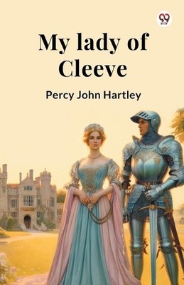 Percy John Hartley My lady of Cleeve (Edition1) (Taschenbuch) (US IMPORT)