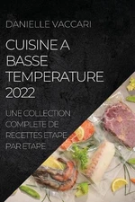 Cuisine a Basse Temperature 2022: Une Collection Complete de Recettes Etape Par