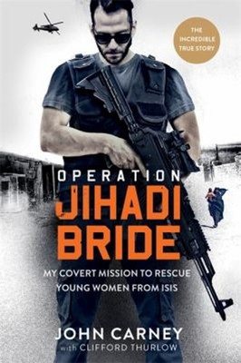 Operation Jihadi Bride : The Covert Mission to Rescue Young Women