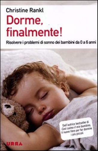Dorme, finalmente! Risolvere i problemi di sonno dei bambini da 0 a 6 anni...