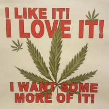 I LIKE IT,  I LOVE IT POT WEED MARIJUANA LEAF MARY JANE  SHIRT #MJ-2