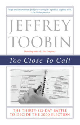 Too Close to Call: The Thirty-Six-Day Battle to Decide the 2 - VERY GOOD