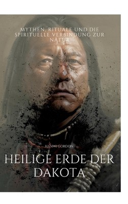 Heilige Erde der Dakota: Mythen, Rituale und die spirituelle Verbindung zur Natu