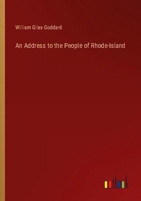 An Address to the People of Rhode-Island William Giles Goddard