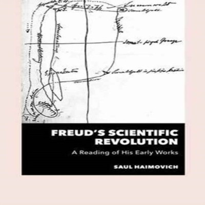 Freud's Scientific Revolution A Reading of His Early Works Saul H