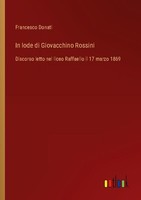 In Lode Di Giovacchino Rossini Francesco Donati