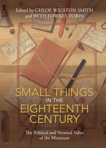 Small Things in the Eighteenth Century by Chloe Wigston Smith... - 9781108834452