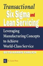 Transactional Six Sigma and Lean Servicing : Leveraging Manufactu