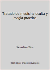 Tratado de medicina oculta y magia practica by Samael Aun Weor