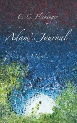 Adam's Journal: A Novel - Paperback By Flickinger, E. C. - VERY GOOD