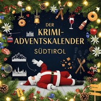 Der Krimi-Adventskalender SüDtirol | Ella Neumann | MordsverdäChtig In 24 Akten
