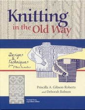 KNITTING IN THE OLD WAY: DESIGNS AND TECHNIQUES FROM By Priscilla A. NEW