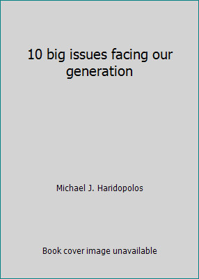 10 big issues facing our generation by Michael J. Haridopolos