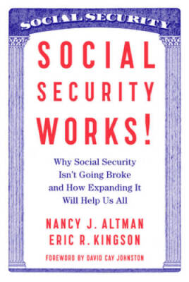 Social Security Works!: Why Social Security IsnÂ?t Going Broke and How Ex - GOOD