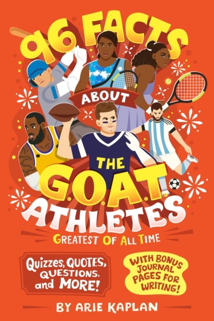 96 Facts About the G.O.A.T. Athletes (Greatest of All Time) by Arie Kaplan