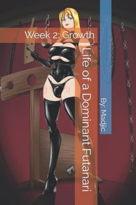 Life of a Dominant Futanari: Week 2: Growth - paperback Madjic, By: