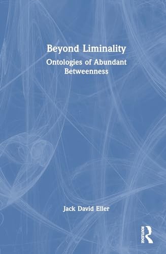 Beyond Liminality: Ontologies of Abundant Betweenness, Eller 9781032733838..