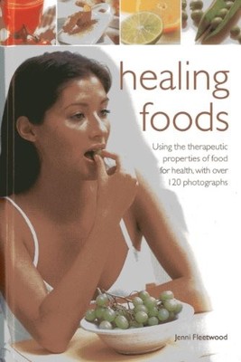 Healing Foods: Using the Therapeuti..., Jenni Fleetwood