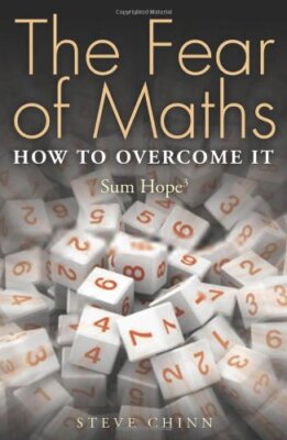 The Fear of Maths: How to Overcome It: Sum Hope 3 By Steve Chinn