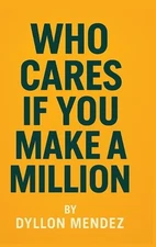 Who Cares If You Make A Million by Mendez Hardcover Book