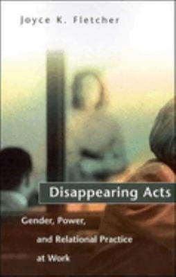 Disappearing Acts : Gender, Power, and Relational Practice at Wor