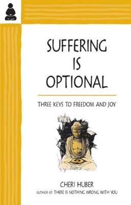 Suffering Is Optional : Three Keys to Freedom and Joy, Paperback by Huber, Ch...