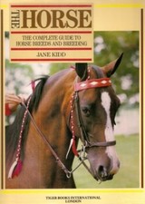 The Horse, The: Complete Guide to Horse Breeds and Breeding By .9781855010703