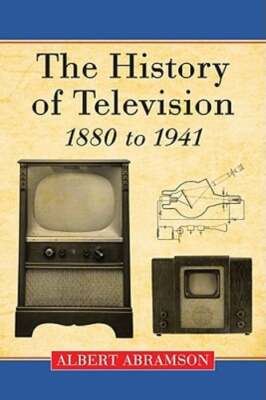 The History of Television, 1880 to 1941 by Albert Abramson: New