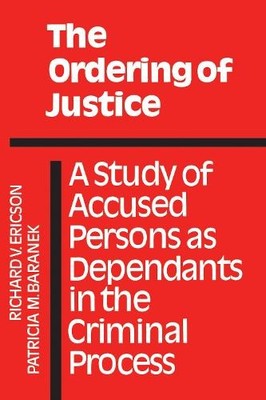 The Ordering of Justice   A Study of Accused Persons as Dependants in the Crimi 