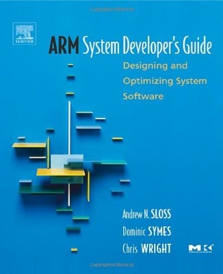ARM System Developer's Guide: Designing and Optimizing System Software by Sloss