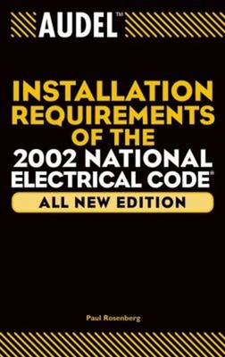Audel Installation Requirements of the 2002 National Electrical C