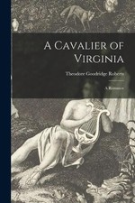 Theodore Goodridge 1877-1953 Rober A Cavalier of Virginia [microfor (Paperback)