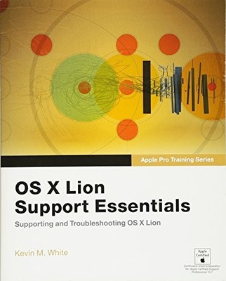 APPLE PRO TRAINING SERIES: OS X LION SUPPORT ESSENTIALS: By Kevin M. White *VG+*