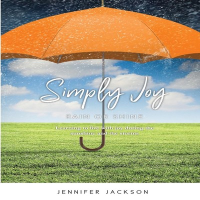 Simply Joy Rain or Shine: Learning to live with joy during the su