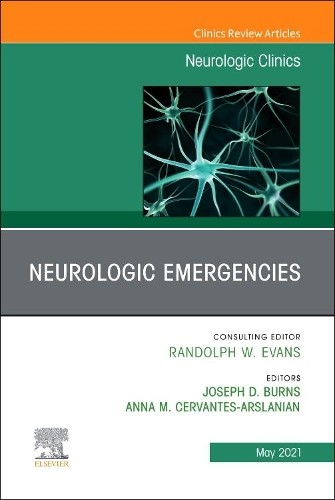 Neurologic Emergencies, An Issue of Neurologic Clinics - 9780323835640