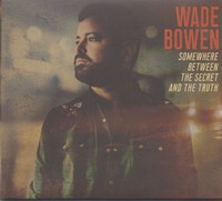 Wade Bowen - Somewhere Between The Secret And The Truth (Cd) - Charts/Contemp...