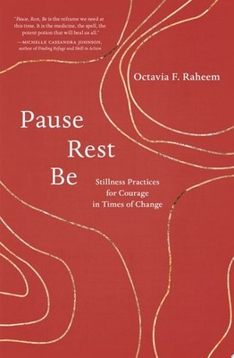 Pause, Rest, Be: Stillness Practices for Courage in Times of Change, Raheem, Oct