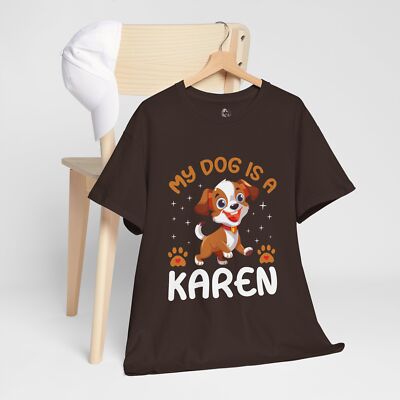 ''My Dog Is a Karen'' Funny T-Shirt   Perfect Gift for Dog Moms, Dads & Pet Lovers