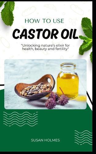 SUSAN HOLMES Susan Holmes How to Use Castor Oil (Paperback) (US IMPORT) - Picture 1 of 1