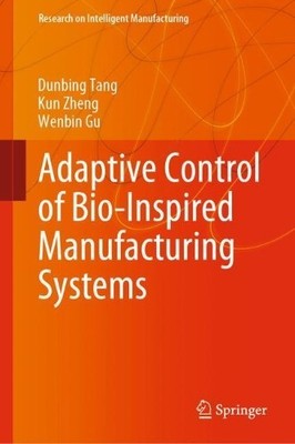 Adaptive Control of Bio-Inspired Manufacturing Systems - 9789811534447