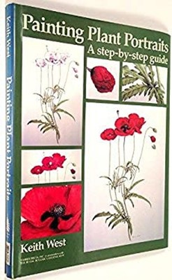 Painting Plant Portraits : A Step-by-Step Guide Hardcover Keith W