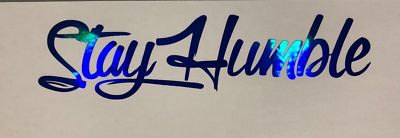 Stay Humble 6'' LENGTH Decal sticker vinyl JDM holographic illest OIL SLICK