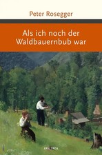 Peter Rosegger, Als ich noch der Waldbauernbub war ZUSTAND SEHR GUT