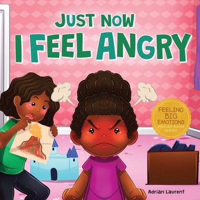 Just Now I Feel Angry: A Kids Social Emotional Learning (SEL) Book about Ang...